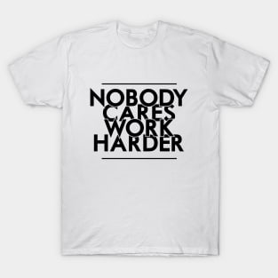 Nobody Cares, Work Harder T-Shirt